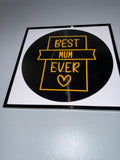 125) Best Mum Ever Framed Vinyl Art 12”